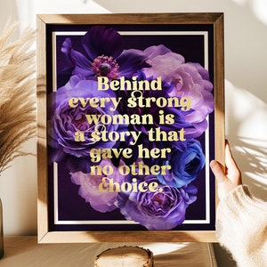Behind every strong woman is a story, Female Empowerment, Feminism, Gothic Florals, Gold Foil Print
