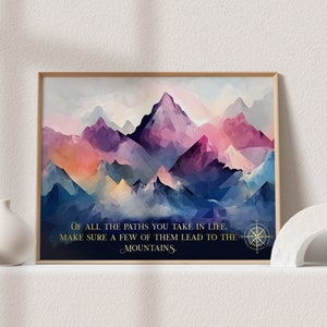 Of all the paths you take in life - Mountain Wall Art - Mountain Decor - Cabin Decor - Mountain Quotes - Mountaineer - Gold Foil Print