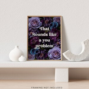 Funny Sarcastic Gold Foil Print: That Sounds Like A You Problem