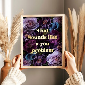 Funny Sarcastic Gold Foil Print: That Sounds Like A You Problem