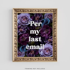 Funny Office Floral Art Print: "Per My Last Email" Gold Foil