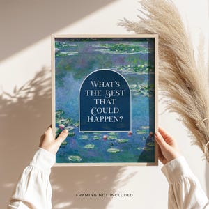 What's the Best that Could Happen, Gold Foil Print, Claude Monet Water Lilies, Aesthetic Room Decor for Apartment, Encouraging Gift