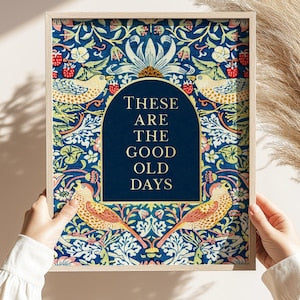 These are the Good Old Days, Gold Foil Print, Uplifting Wall Art, Aesthetic Room Decor for Apartment, Encouraging Gift, William Morris Art