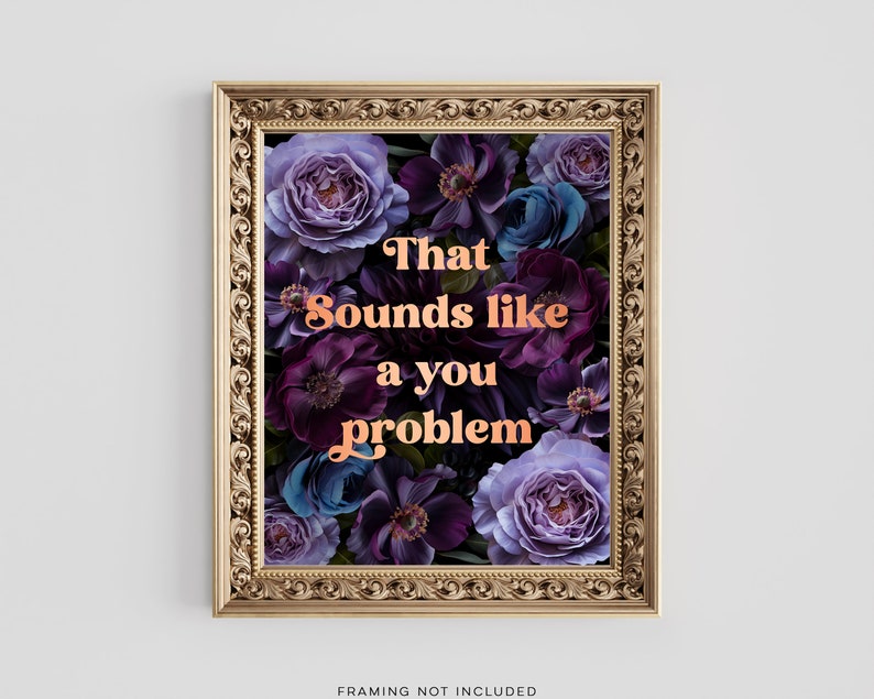 Funny Sarcastic Gold Foil Print: That Sounds Like A You Problem