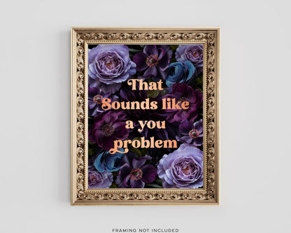 Funny Sarcastic Gold Foil Print: That Sounds Like A You Problem
