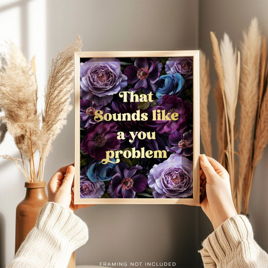 Funny Sarcastic Gold Foil Print: That Sounds Like A You Problem