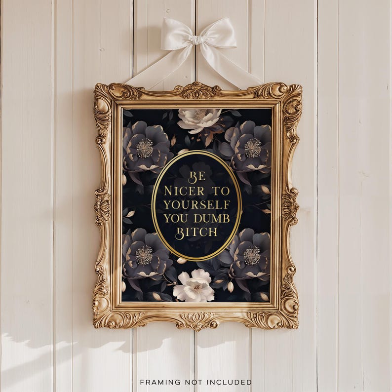 Be nicer to yourself you dumb bitch, Gold Foil Print, Gothic Boho Wall Art Decor, Aesthetic Room Decor for Apartment, Dark Academia