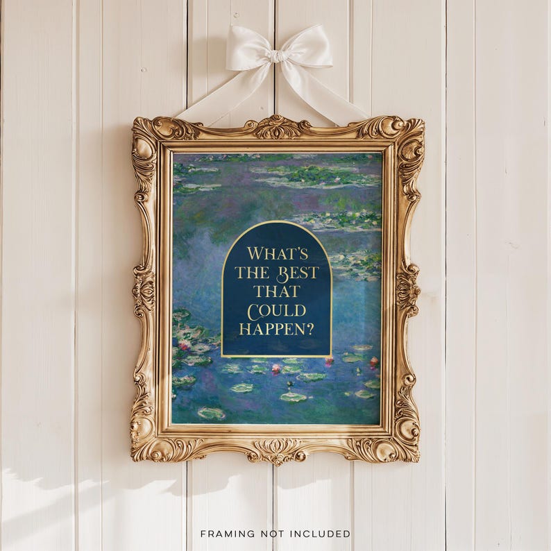 What's the Best that Could Happen, Gold Foil Print, Claude Monet Water Lilies, Aesthetic Room Decor for Apartment, Encouraging Gift