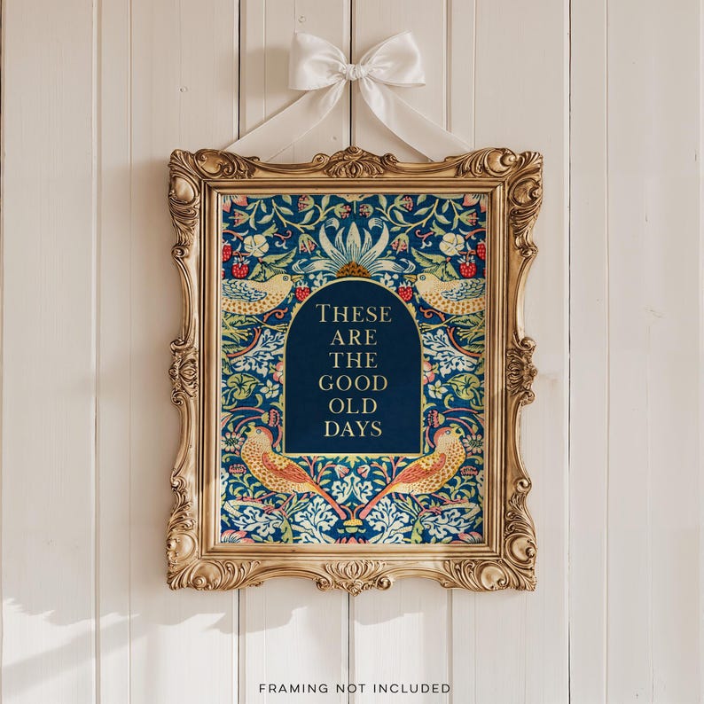 These are the Good Old Days, Gold Foil Print, Uplifting Wall Art, Aesthetic Room Decor for Apartment, Encouraging Gift, William Morris Art