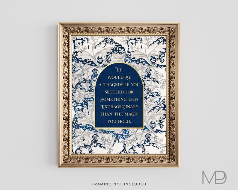 It would be a tragedy if you settled for something less extraordinary - Gold foil print - William Morris Wallflower Pattern - Light Academia